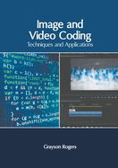 Image and Video Coding: Techniques and Applications