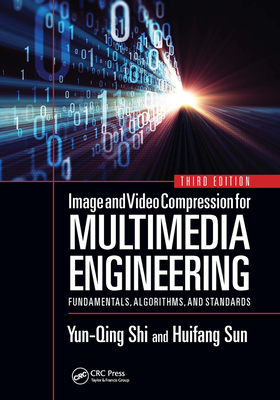 Image and Video Compression for Multimedia Engineering: Fundamentals, Algorithms, and Standards, Third Edition - Shi, Yun-Qing, and Sun, Huifang