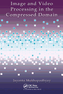 Image and Video Processing in the Compressed Domain
