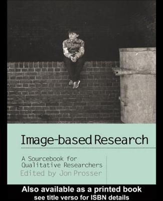 Image-based Research: A Sourcebook for Qualitative Researchers - Prosser, Jon, Dr. (Editor)