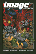Image Comics - McFarlane, Todd, and Larsen, Erik, and Silvestri, Marc