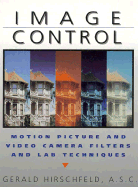 Image Control: Motion Picture Filters and Lab Techniques - Hirschfeld, Gerald