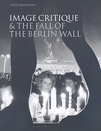 Image Critique & the Fall of the Berlin Wall