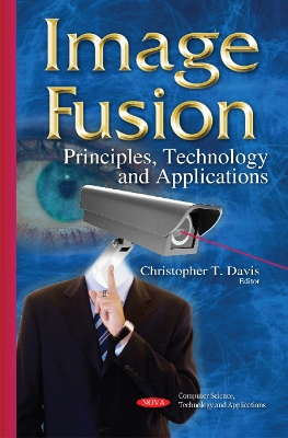 Image Fusion: Principles, Technology & Applications - Davis, Christopher T (Editor)
