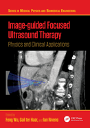 Image-Guided Focused Ultrasound Therapy: Physics and Clinical Applications