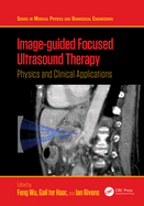 Image-Guided Focused Ultrasound Therapy: Physics and Clinical Applications