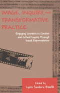 Image, Inquiry, and Transformative Practice: Engaging Learners in Creative and Critical Inquiry Through Visual Representation