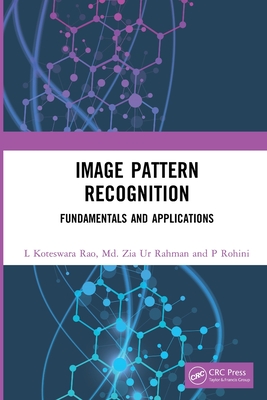Image Pattern Recognition: Fundamentals and Applications - Rao, L Koteswara, and Rahman, MD Zia Ur, and Rohini, P