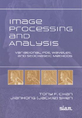 Image Processing and Analysis: Variational, Pde, Wavelet, and Stochastic Methods - Chan, Tony, and Shen, Jianhong