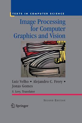 Image Processing for Computer Graphics and Vision - Velho, Luiz, and Levy, Silvio (Translated by), and Frery, Alejandro C