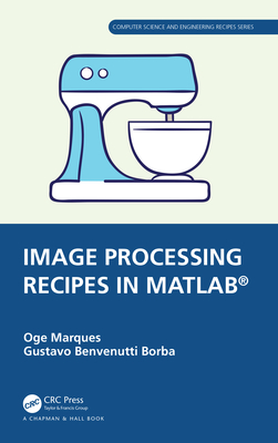 Image Processing Recipes in Matlab(r) - Marques, Oge, and Borba, Gustavo Benvenutti