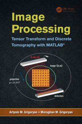 Image Processing: Tensor Transform and Discrete Tomography with MATLAB (R) - Grigoryan, Artyom M, and Grigoryan, Merughan M