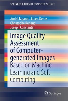 Image Quality Assessment of Computer-generated Images: Based on Machine Learning and Soft Computing - Bigand, Andr�, and Dehos, Julien, and Renaud, Christophe