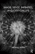 Image, Sense, Infinities, and Everyday Life