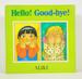 Hello! Good-Bye!