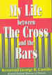 My Life Between the Cross and the Bars