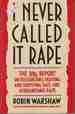 I Never Called It Rape: the Ms. Report on Recognizing, Fighting, and Surviving Date and Acquaintance Rape With an Afterword By Mary P. Koss, Ph. D.
