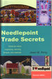 Needlepoint Trade Secrets: Great Tips About Organizing, Stitching, Threads, and Materials