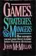 Games, Strategies, and Managers: How Managers Can Use Game Theory to Make Better Business Decisions