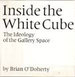 Inside the White Cube. the Ideology of the Gallery Space