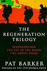 The Regeneration Trilogy: Regeneration; the Eye in the Door; the Ghost Road