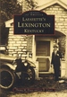 Lafayette's Lexington (Images of America (Arcadia Publishing)) [Apr 01, 2001]...