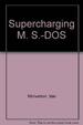 Supercharging Ms-Dos: the Microsoft Guide to High Performance Computing for the Experienced Pc User