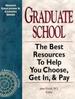 "Graduate School: the Best Resources to Help You Choose, Get in, & Pay."