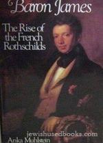 Baron James: the Rise of the French Rothschilds