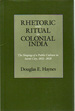 Rhetoric and Ritual in Colonial India: the Shaping of a Public Culture in Surat City, 1852-1928