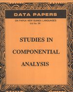 Studies in Componential Analysis (Data Papers on Papua New Guinea Languages, 36)