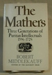 The Mathers: Three Generations of Puritan Intellectuals 1596-1728