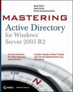 Mastering Active Directory for Windows Server 2003 R2 Mastering Brad Price Group Policy Management Console Scott Fenstermacher John Price Active Directory Stores Information About a Network's Users and Directories, Making It Easier to Configure, Manage...