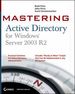 Mastering Active Directory for Windows Server 2003 R2 Mastering Brad Price Group Policy Management Console Scott Fenstermacher John Price Active Directory Stores Information About a Network's Users and Directories, Making It Easier to Configure, Manage...