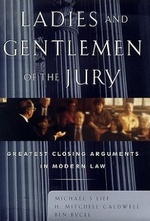 Ladies and Gentlemen of the Jury: Greatest Closing Arguments in Modern Law