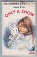 Only a Show