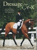 Dressage From a to X: the Definitive Guide to Riding and Competing