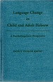 Language Change in Child and Adult Hebrew: a Psycholinguistic Perspective