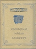Aboriginal American Basketry: Annual Report of the Board of Regents of the Smithsonian Institution Showing the Operations, Expenditures and Conditio (Rio Grande Classic)
