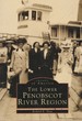 Lower Penobscot River Region, The (Images of America)