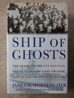 Ship of Ghosts: the Story of the Uss Houston, Fdr's Legendary Lost Cruiser, and the Epic Saga of Her Survivors
