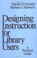 Designing Instruction for Library Users: a Practical Guide.; (Books in Library and Information Science, Volume 50. )