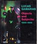 Lucas Samaras: Objects and Subjects, 1969-1986