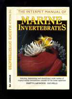 The Interpret Manual of Marine Invertebrates; Selecting, Maintaining and Identifying a Wide Variety of Tropical Marine Invertebrates Suitable for the Home Aquarium