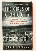 The Girls of Atomic City: the Untold Story of the Women Who Helped Win World War II