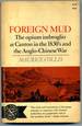 Foreign Mud the Opium Embroglio at Canton in the 1830'S and the Anglo-Chinese War