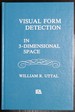Visual Form Detection in Three-Dimensional Space (Distinguished Lecture Series)