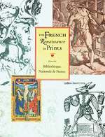 The French Renaissance in Prints From the Biblioth�que Nationale De France. (Catalogue of an Exhibition Held at the Armand Hammer Museum of Art and Cultural Center, Los Angeles, Nov. 1, 1994-Jan. 1, 1995; the Metropolitan Museum of Art, New York, Jan....
