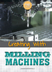 Creating With Milling Machines