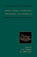Metal Matrix Composites: Processing and Interfaces